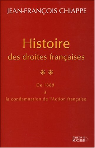 Histoire des droites françaises. Vol. 2. De 1889 à la condamnation de l'Action française