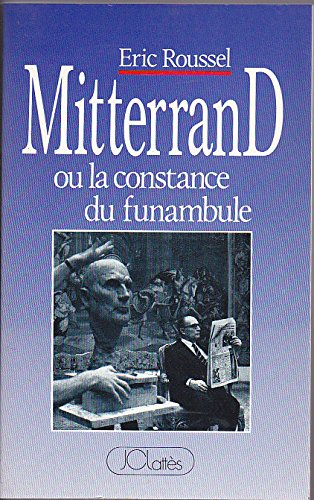 Mitterrand ou La Constance du funambule