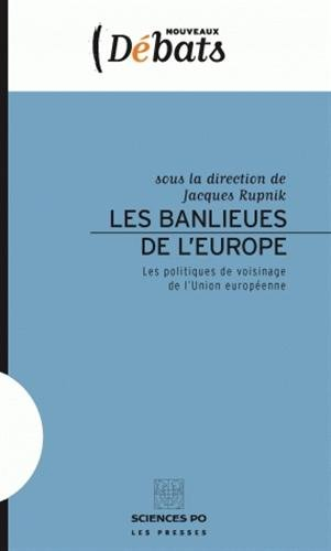 Les banlieues de l'Europe : les politiques de voisinage de l'Union européenne