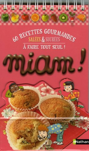 Miam ! : 60 recettes gourmandes salées et sucrées à faire tout seul !