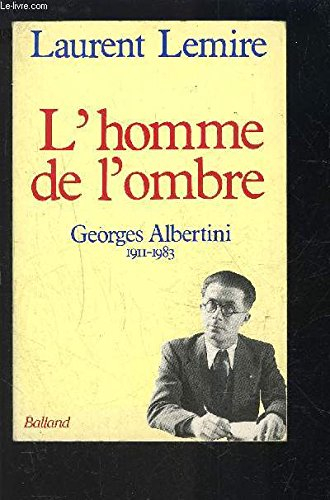 L'Homme de l'ombre : Georges Albertini, 1911-1983