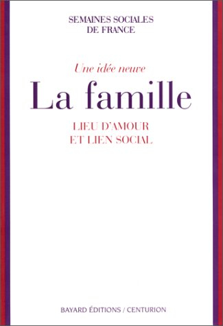 Une idée neuve, la famille : lieu d'amour et lien social