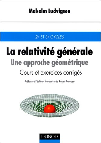 La relativité générale : une approche géométrique : cours et exercices corrigés