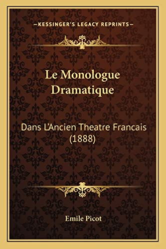 Le Monologue Dramatique: Dans L'Ancien Theatre Francais (1888)