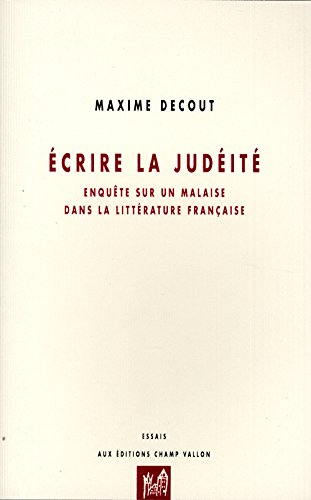 Ecrire la judéité : enquête sur un malaise dans la littérature française