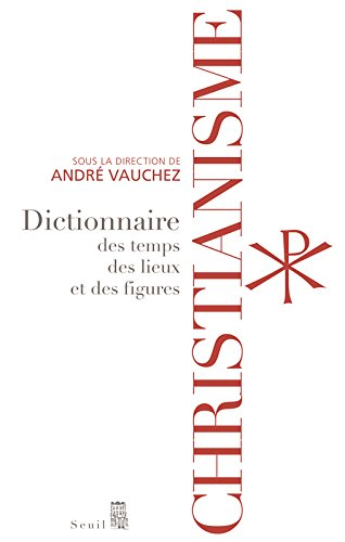 Christianisme : dictionnaire des temps, des lieux et des figures