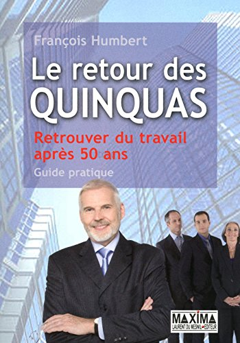 Le retour des quinquas : retrouver du travail après 50 ans : guide pratique