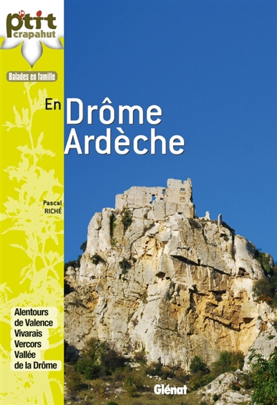 En Drôme Ardèche : balades en famille : alentours de Valence, Vivarais, Vercors, vallée de la Drôme