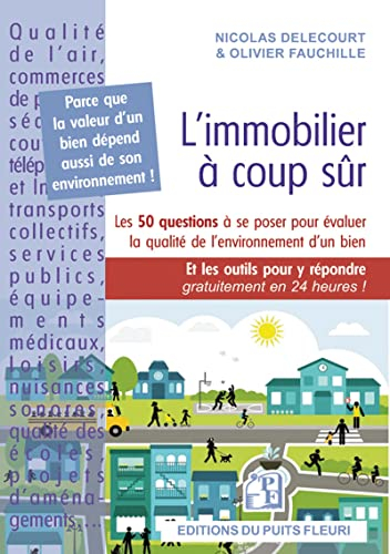 L'immobilier à coup sûr : les 50 questions à se poser pour évaluer la qualité de l'environnement d'u