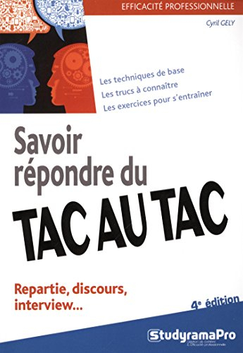 Savoir répondre du tac au tac : repartie, discours, interview : les techniques de base, les trucs à 