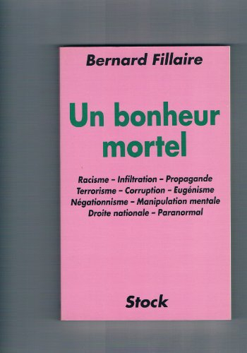 Un bonheur mortel : racisme, infiltration, propagande, terrorisme, corruption, eugénisme, négationni