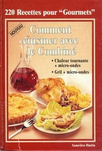 220 recettes pour "gourmets". : comment cuisiner avec le combiné, chaleur tournante , micro-ondes. g