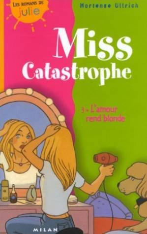 Miss Catastrophe. Vol. 3. L'amour rend blonde