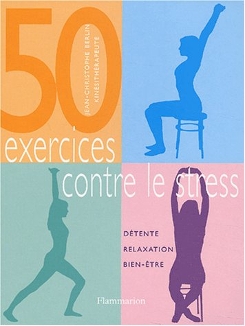 50 exercices contre le stress : détente, relaxation, bien-être