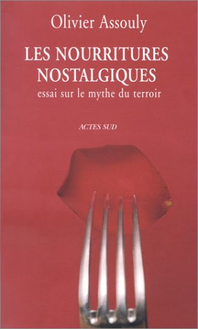 Les nourritures nostalgiques : essai sur le mythe du terroir