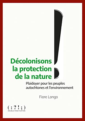 Décolonisons la protection de la nature : plaidoyer pour les peuples autochtones et l'environnement