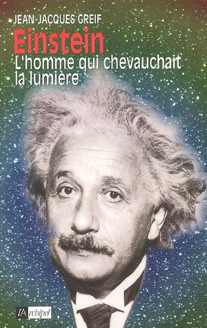 Einstein : l'homme qui chevauchait la lumière - Jean-Jacques Greif