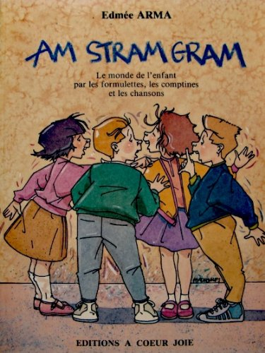 Am stram gram : le monde de l'enfant par les formulettes, les comptines et les chansons