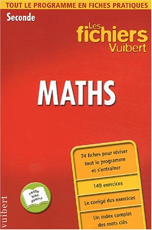 Maths, seconde : tout le programme en fiches pratiques : 74 fiches pour réviser tout le programme et