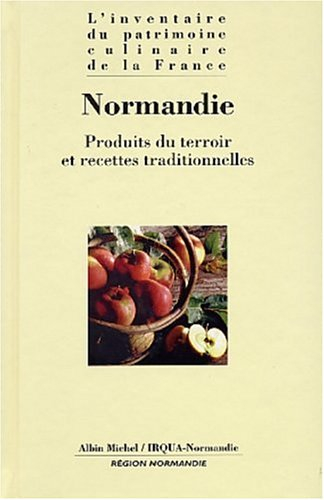 L'inventaire du patrimoine culinaire de la France. Vol. 22. Normandie : produits du terroir et recet