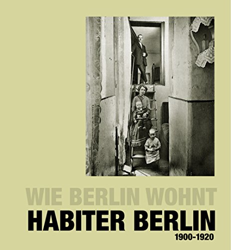 Habiter Berlin : 175 photographies, 1900-1920 : (extraites des) rapports Unsere Wohnungs-Enquête (No