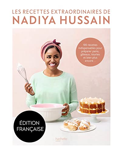 Les recettes extraordinaires de Nadiya Hussain : 100 recettes indispensables pour préparer pains, gâ