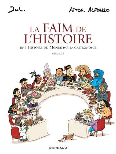 La faim de l'histoire : une histoire du monde par la gastronomie. Vol. 1
