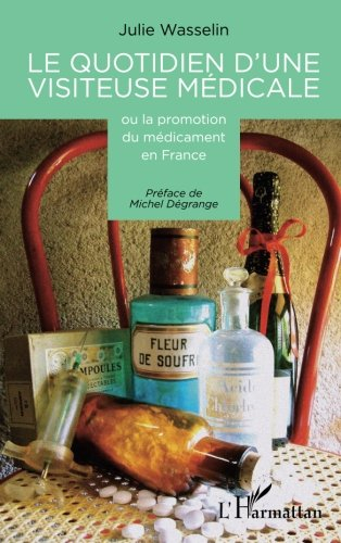 Le quotidien d'une visiteuse médicale ou La promotion du médicament en France