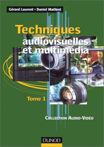 Techniques audiovisuelles et multimédia. Vol. 1