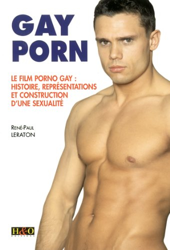 Gay porn : le film porno gay : histoire, représentations et construction d'une sexualité