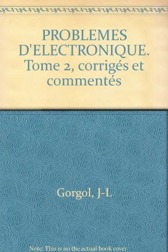 Problèmes d'électronique bac F2 : corrigés et commentés. Vol. 2