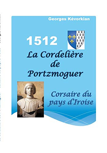La Cordelière de Portzmoguer : Corsaire du Pays d'Iroise