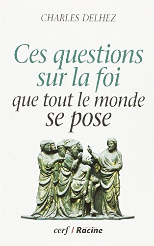 Ces questions sur la foi que tout le monde se pose