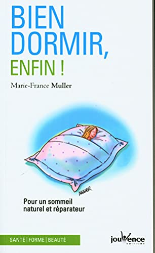 Bien dormir, enfin ! : pour un sommeil naturel et réparateur