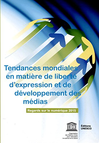 Tendances mondiales en matière de liberté d'expression et de développement des médias : regards sur 