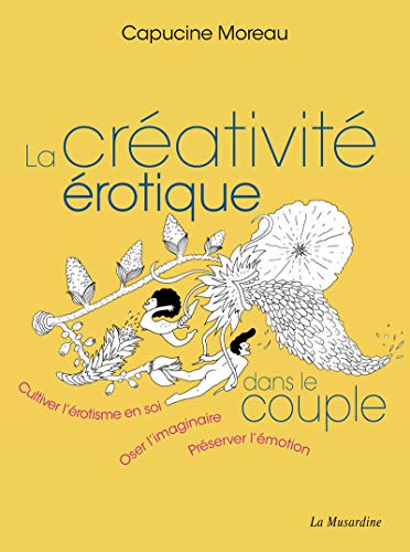 La créativité érotique dans le couple : cultiver l'érotisme en soi, oser l'imaginaire, préserver l'é