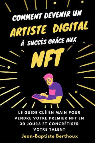 Comment devenir un artiste digital à succès grâce aux NFT : le guide clé en main pour vendre votre p