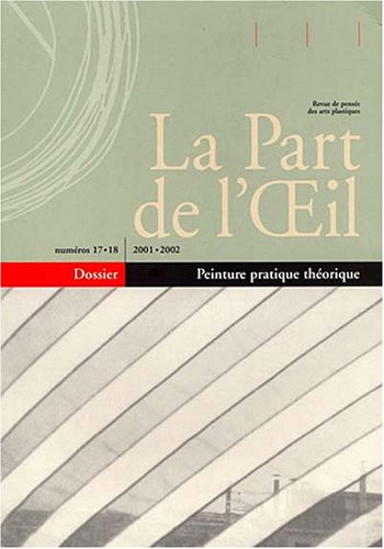 Part de l'oeil (La), n° 17-18. Peinture pratique théorique