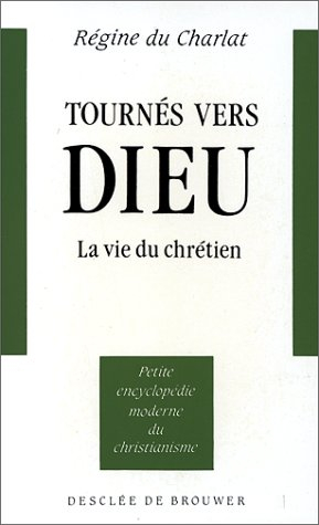 Tournés vers Dieu : la vie du chrétien