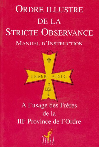 Ordre illustre de la stricte observance : manuel d'instruction à l'usage des frères de la IIIe provi