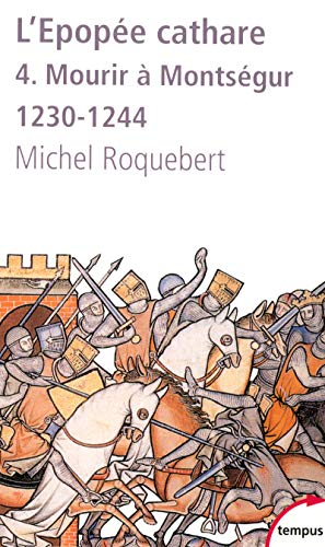 L'épopée cathare. Vol. 4. Mourir à Montségur (1230-1244)