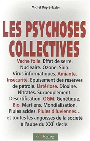 Les psychoses collectives : vache folle, effet de serre, nucléaire, ozone, sida, virus informatiques