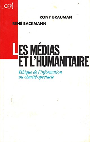 Les médias et l'humanitaire : éthique de l'information ou charité spectacle