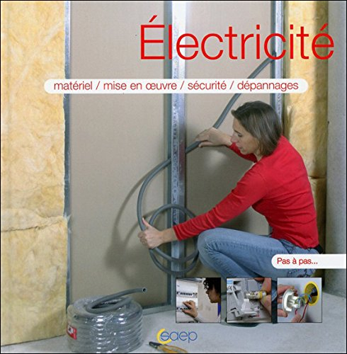 Electricité : matériel, mise en oeuvre, sécurité, dépannages