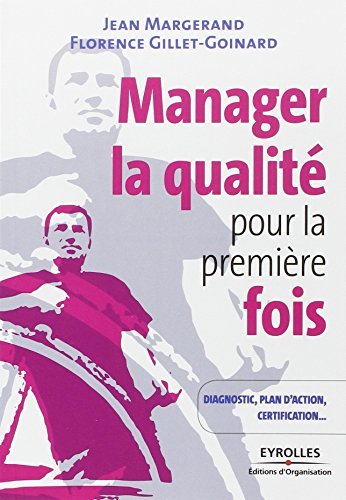 Manager la qualité pour la première fois : conseils pratiques : diagnostic, plan d'action, certifica