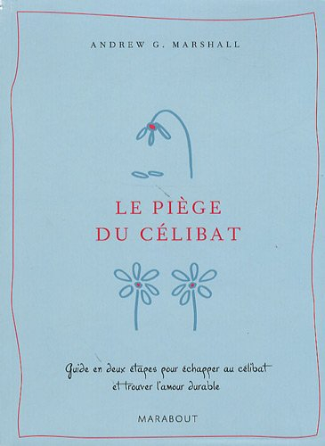 Le piège du célibat : guide en deux étapes pour échapper au célibat et trouver l'amour durable