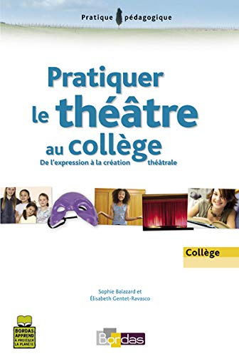 Pratiquer le théâtre au collège : de l'expression à la création théâtrale