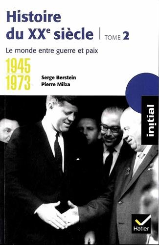 Histoire du XXe siècle. Vol. 2. 1945-1973, le monde entre guerre et paix