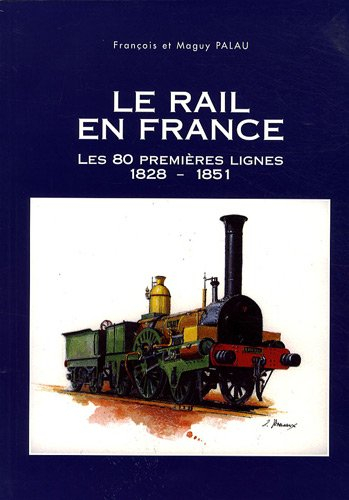 Le rail en France : les 80 premières lignes, 1828-1851