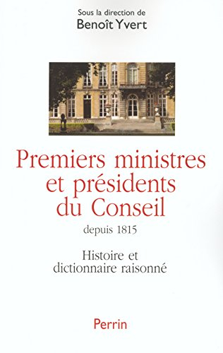 Premiers ministres et présidents du Conseil : histoire et dictionnaire raisonné des chefs du gouvern